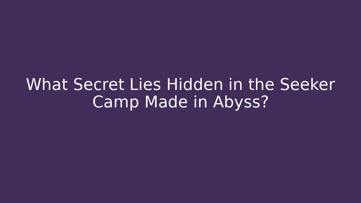 What Secret Lies Hidden in the Seeker Camp Made in Abyss?