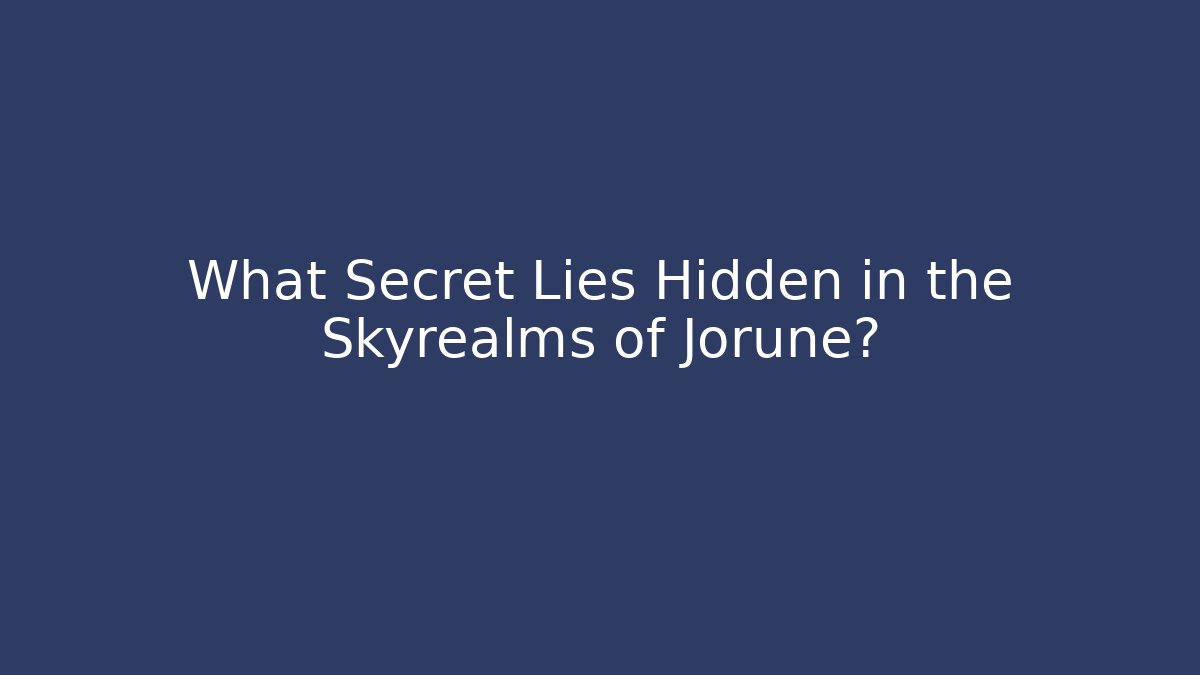 What Secret Lies Hidden in the Skyrealms of Jorune?