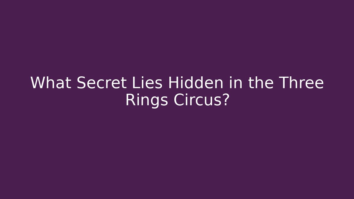 What Secret Lies Hidden in the Three Rings Circus? - Critter Realm