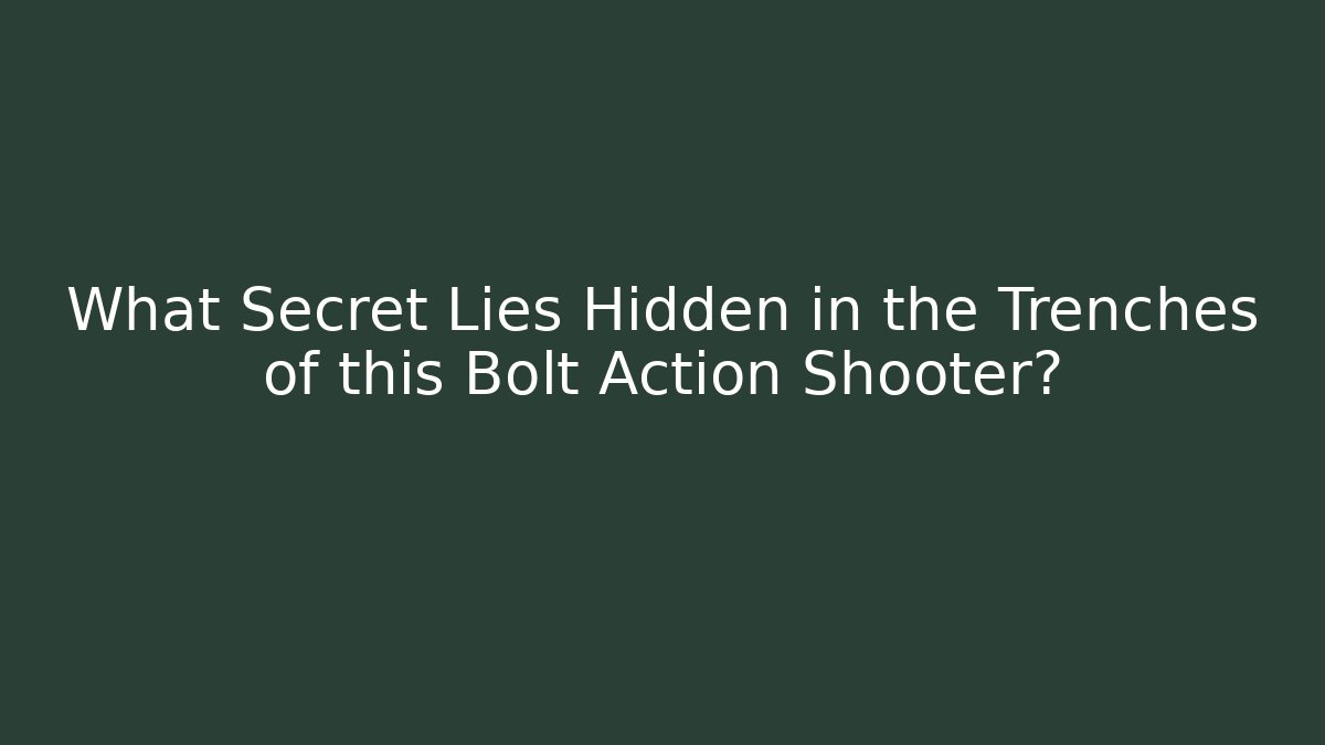 What Secret Lies Hidden in the Trenches of this Bolt Action Shooter?