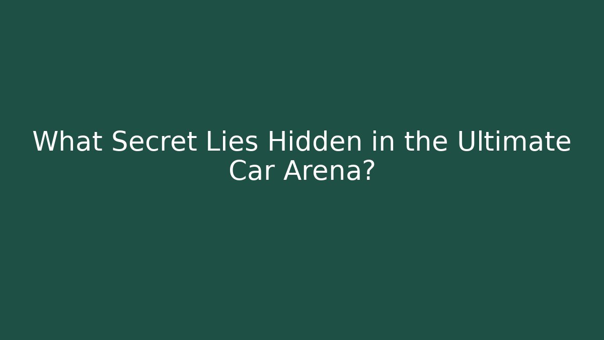 What Secret Lies Hidden in the Ultimate Car Arena?