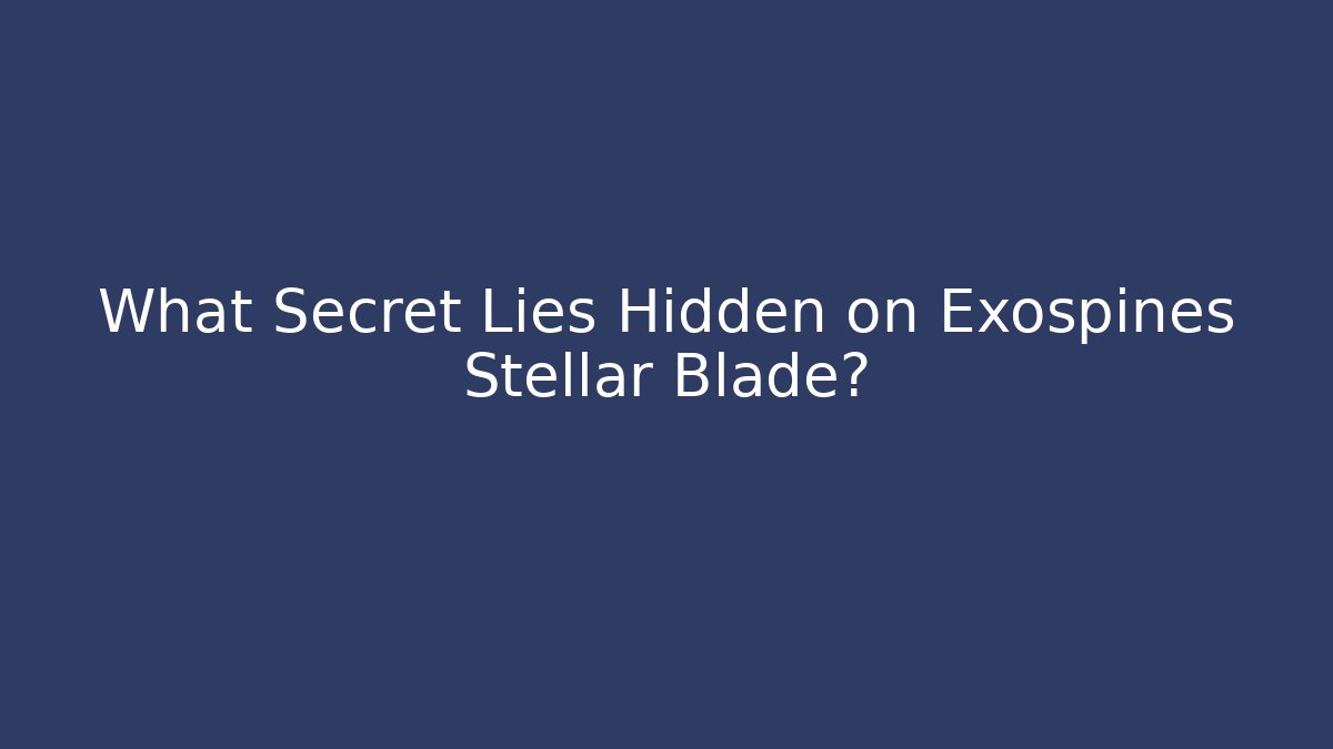 What Secret Lies Hidden on Exospines Stellar Blade?
