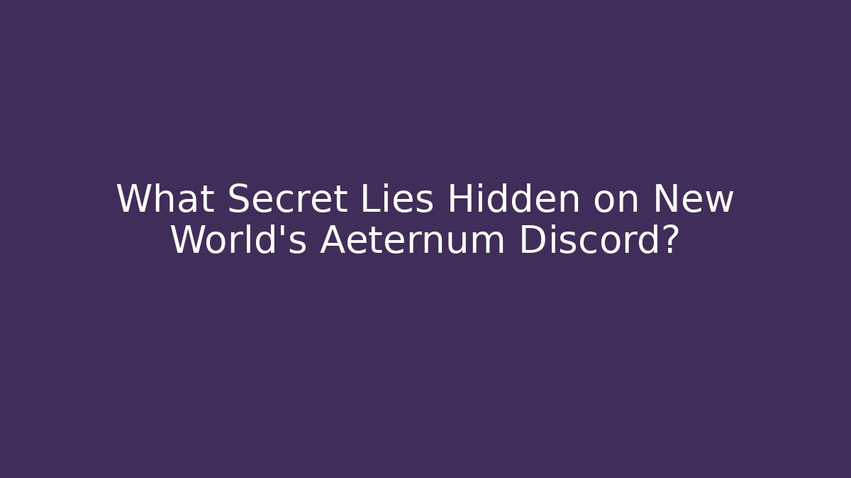 What Secret Lies Hidden on New World's Aeternum Discord?