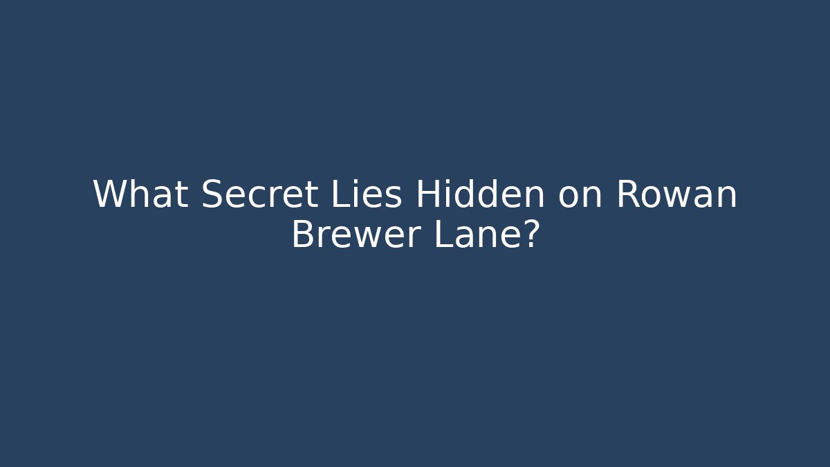 What Secret Lies Hidden on Rowan Brewer Lane?