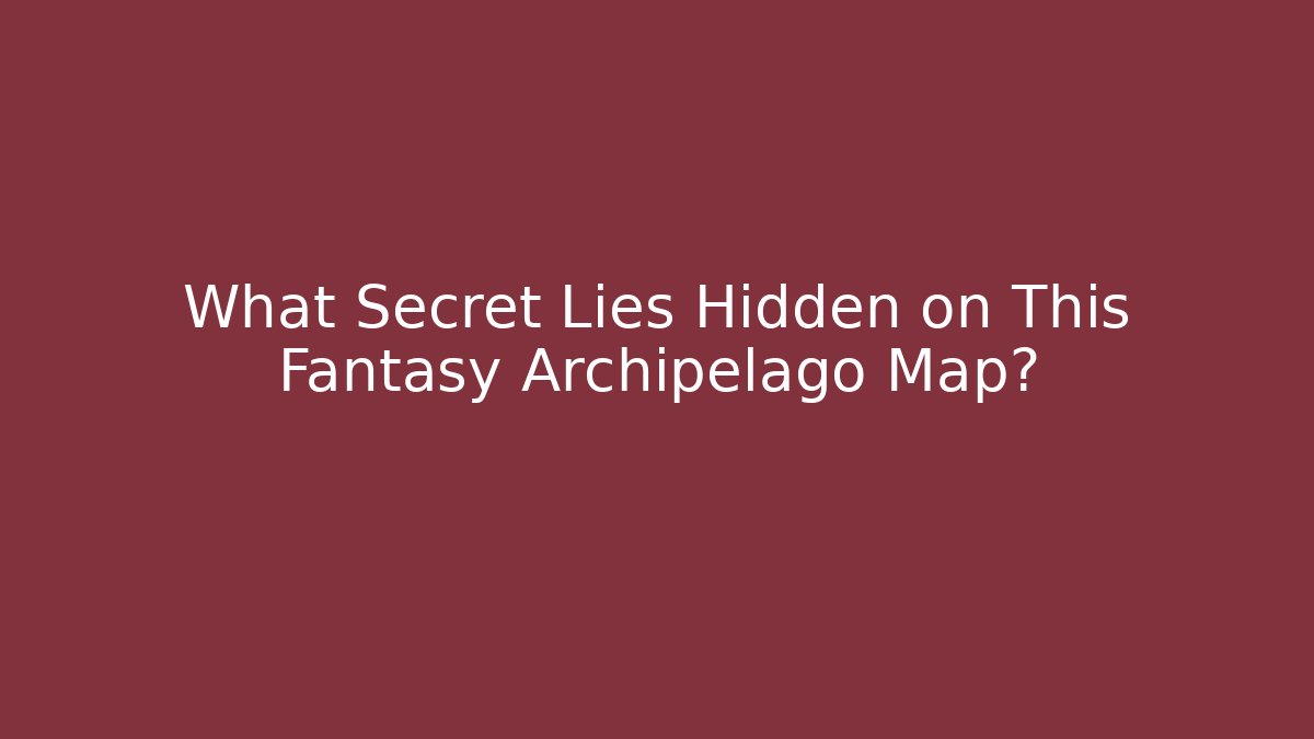 What Secret Lies Hidden on This Fantasy Archipelago Map?