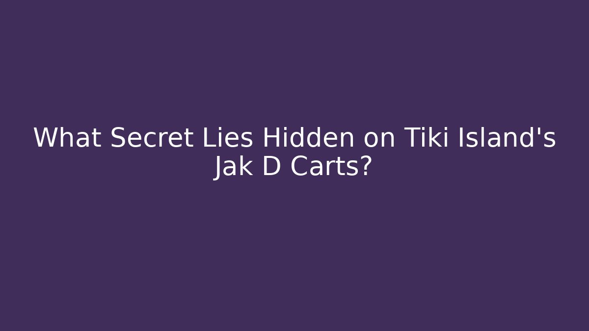 What Secret Lies Hidden on Tiki Island's Jak D Carts?