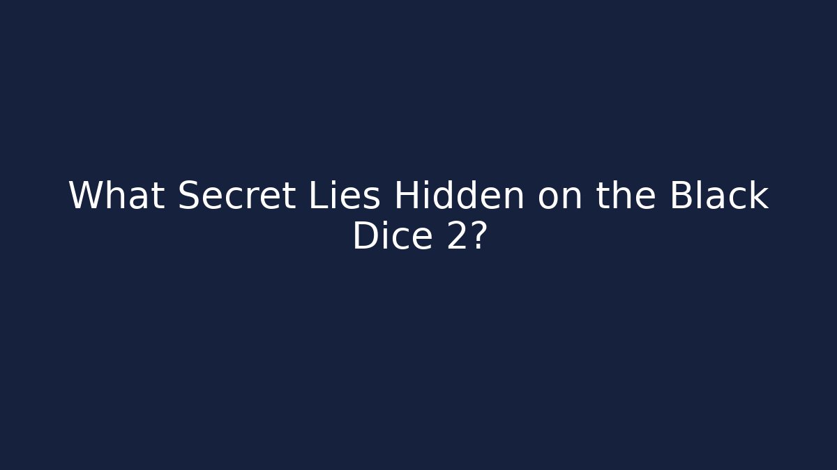 What Secret Lies Hidden on the Black Dice 2?