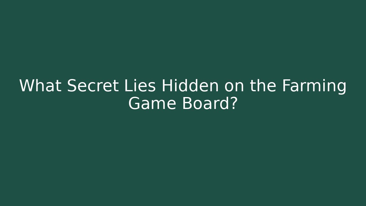 What Secret Lies Hidden on the Farming Game Board?