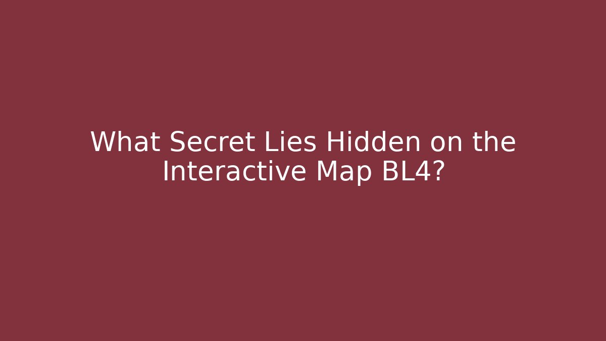 What Secret Lies Hidden on the Interactive Map BL4? - Critter Realm