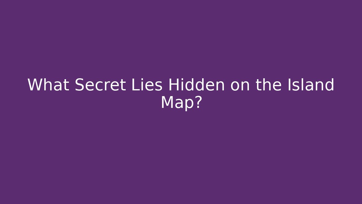 What Secret Lies Hidden on the Island Map?