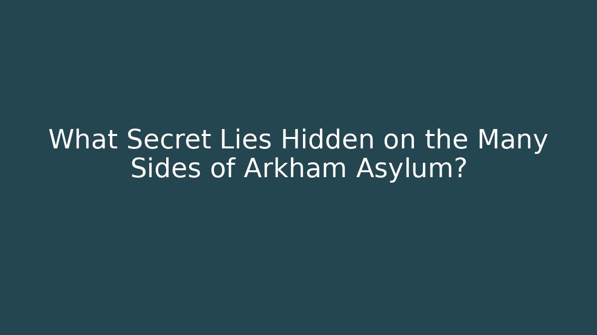 What Secret Lies Hidden on the Many Sides of Arkham Asylum?