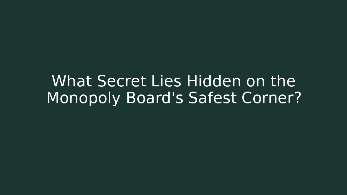 What Secret Lies Hidden on the Monopoly Board’s Safest Corner?