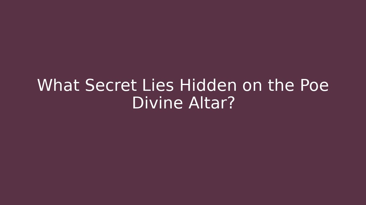 What Secret Lies Hidden on the Poe Divine Altar?