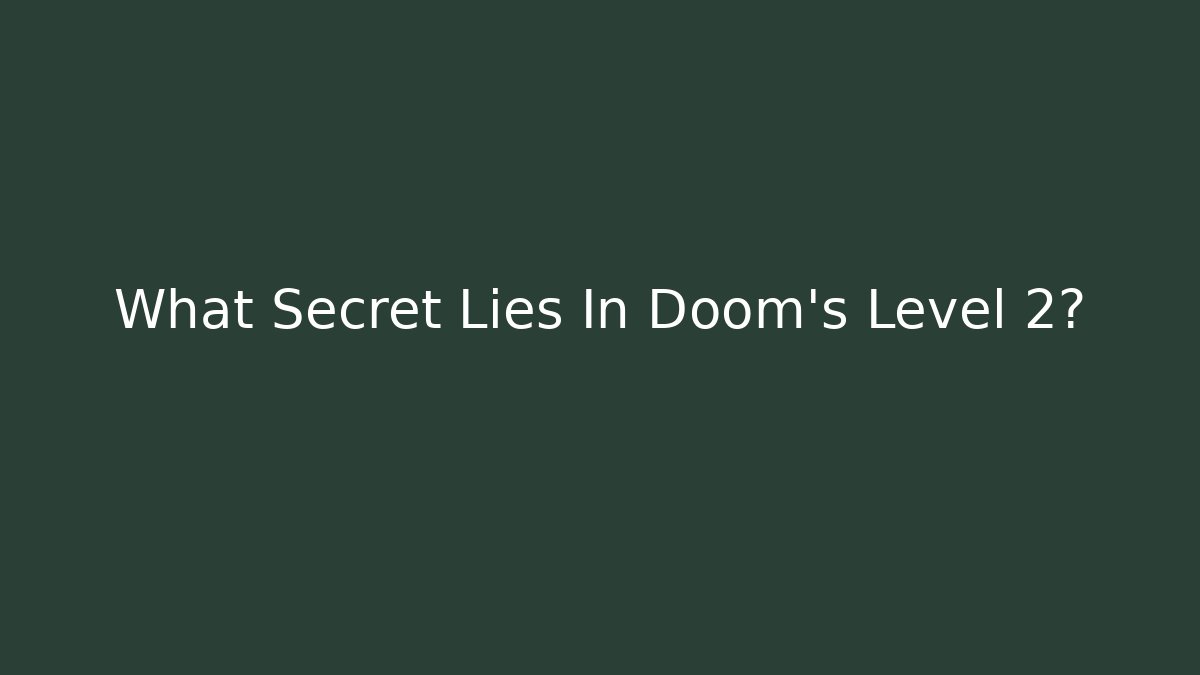 What Secret Lies In Doom's Level 2?