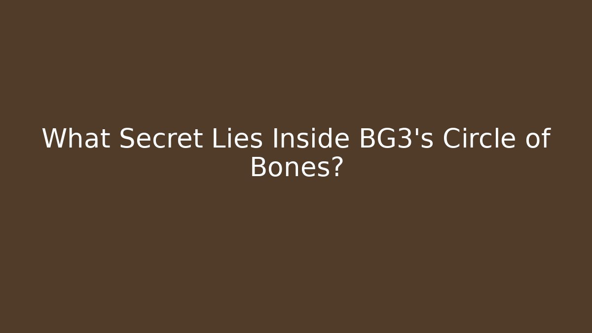 What Secret Lies Inside BG3's Circle of Bones?