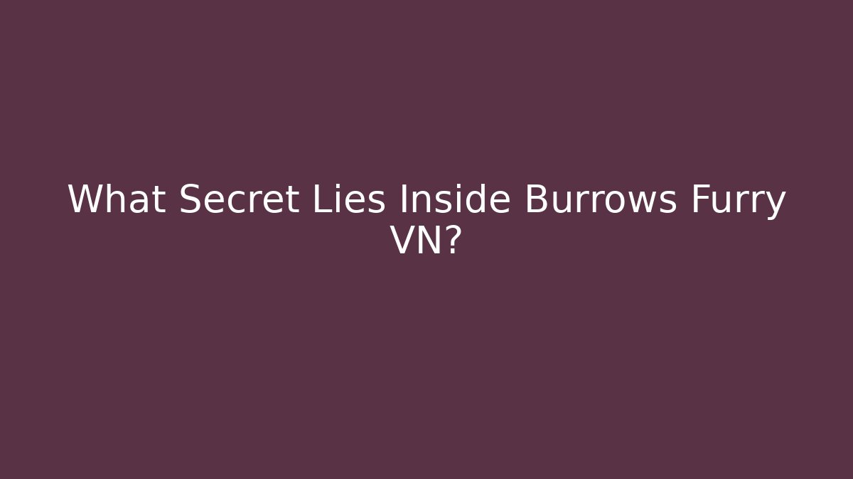 What Secret Lies Inside Burrows Furry VN?