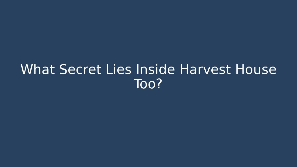 What Secret Lies Inside Harvest House Too? - Critter Realm