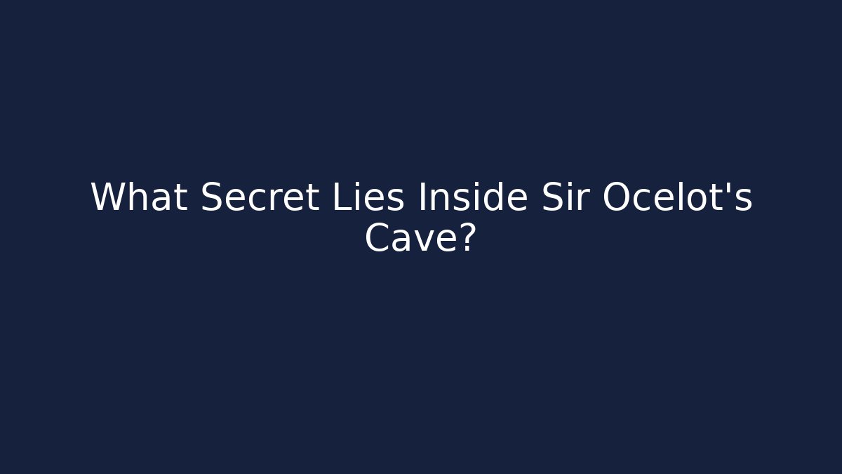 What Secret Lies Inside Sir Ocelot's Cave?