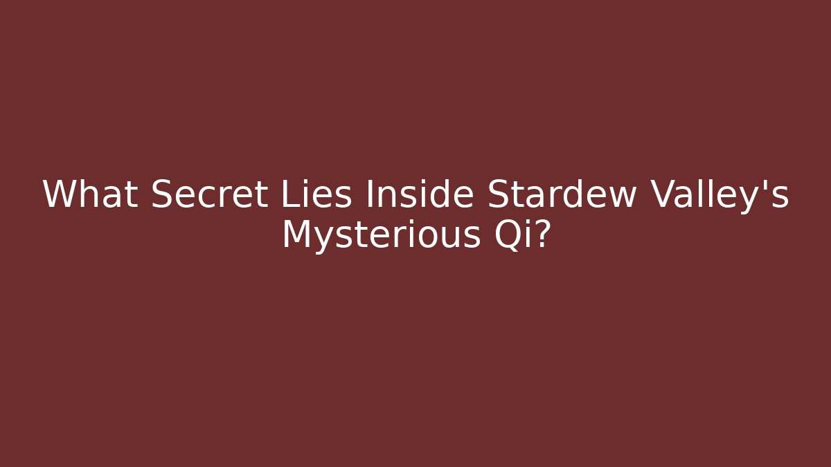 What Secret Lies Inside Stardew Valley's Mysterious Qi? - Critter Realm