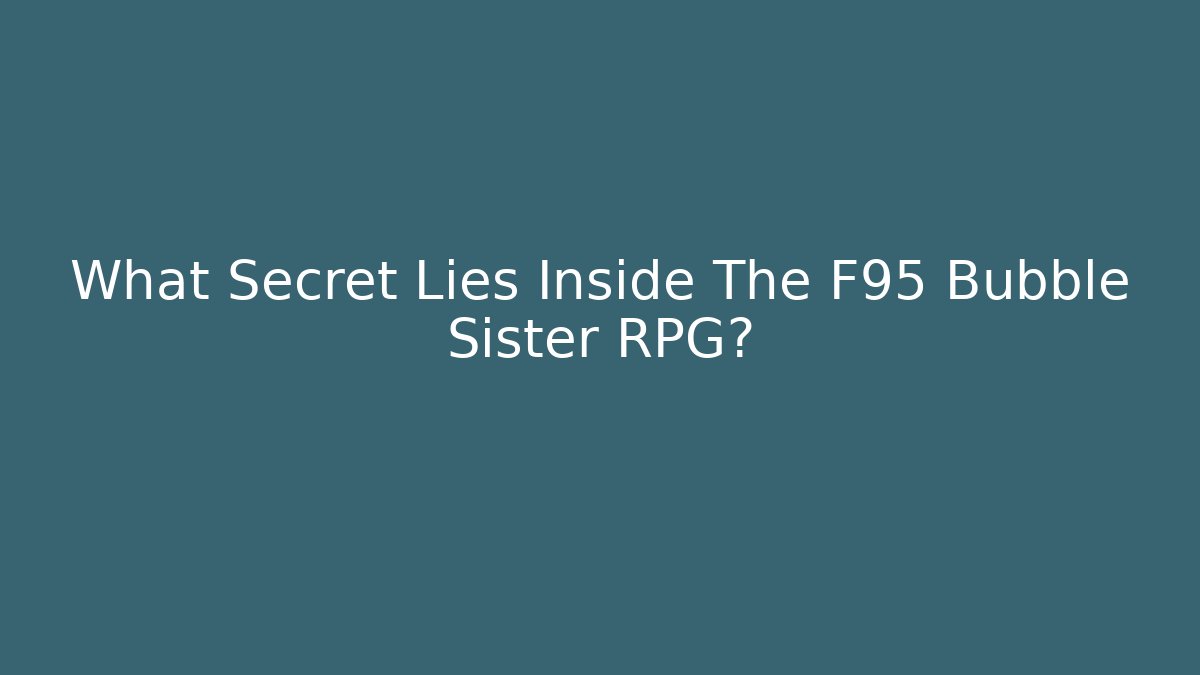 What Secret Lies Inside The F95 Bubble Sister RPG? - Critter Realm