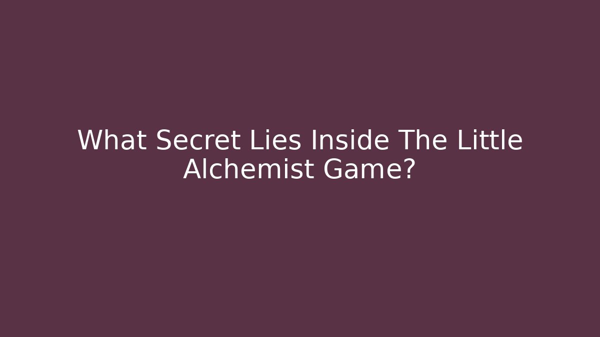 What Secret Lies Inside The Little Alchemist Game?