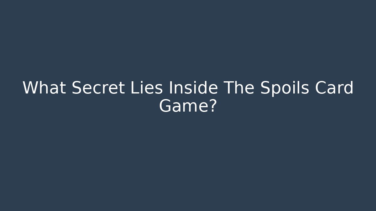 What Secret Lies Inside The Spoils Card Game? - Critter Realm