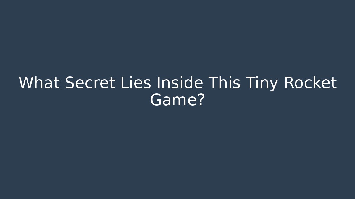 What Secret Lies Inside This Tiny Rocket Game?