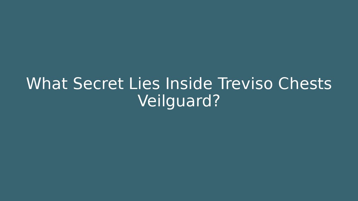 What Secret Lies Inside Treviso Chests Veilguard?