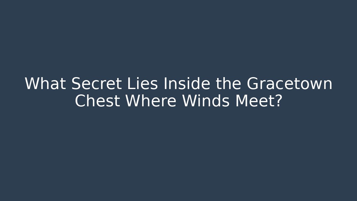 What Secret Lies Inside the Gracetown Chest Where Winds Meet?