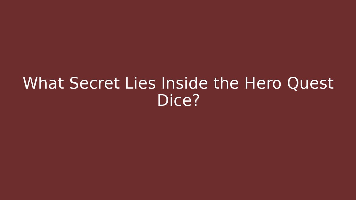 What Secret Lies Inside the Hero Quest Dice?