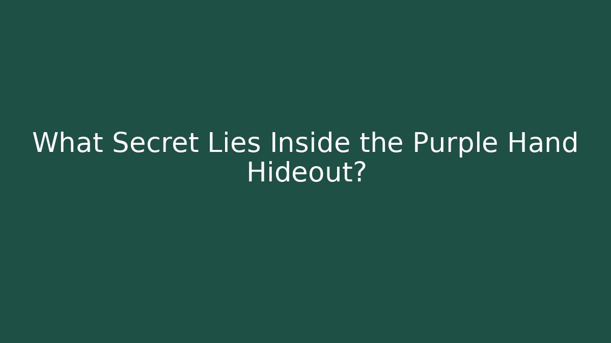 What Secret Lies Inside the Purple Hand Hideout?