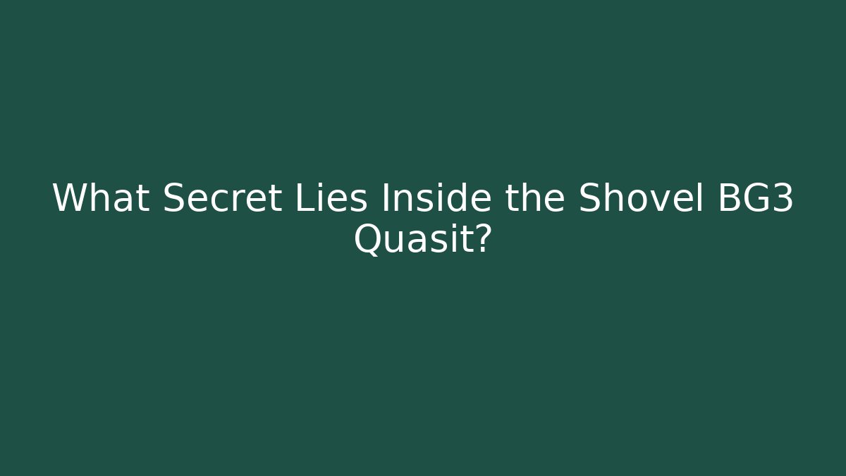 What Secret Lies Inside the Shovel BG3 Quasit?