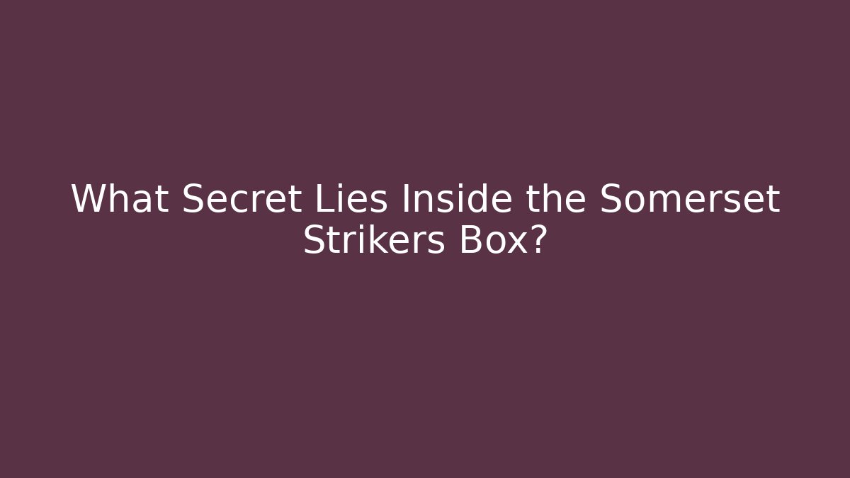 What Secret Lies Inside the Somerset Strikers Box?