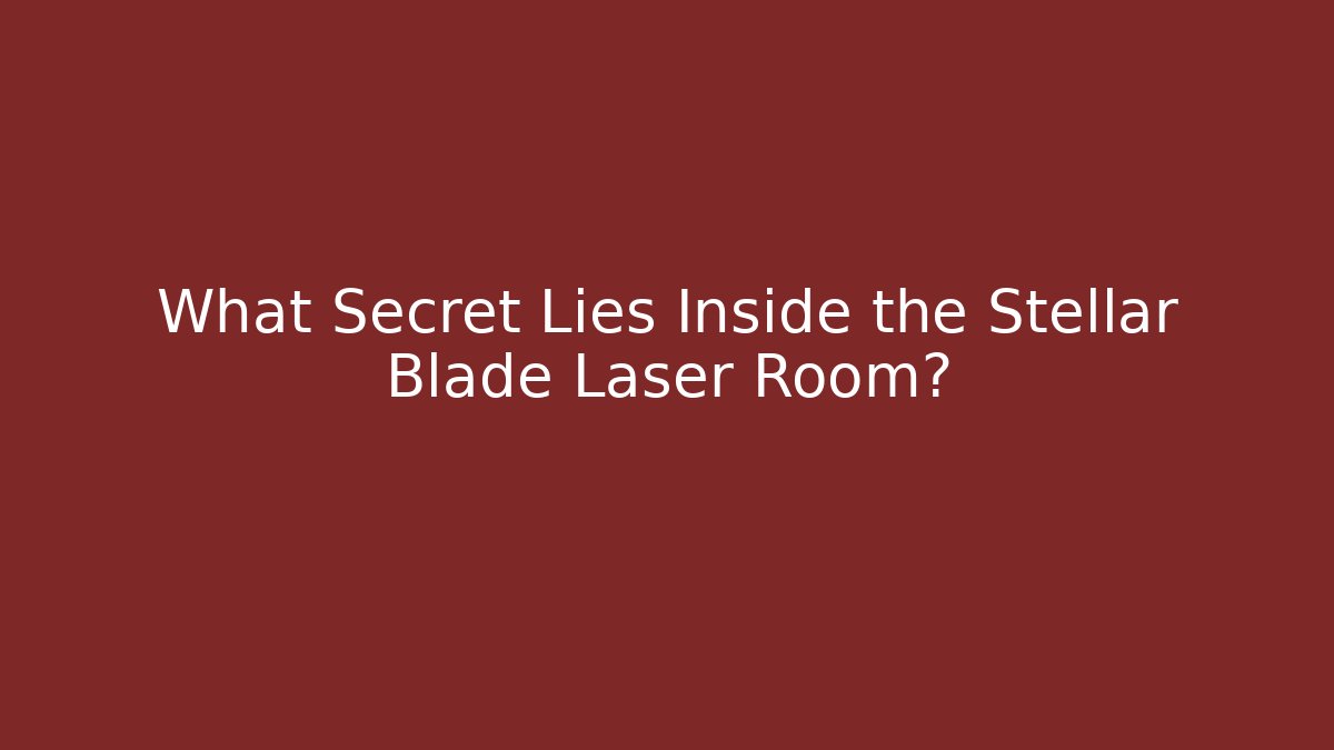 What Secret Lies Inside the Stellar Blade Laser Room?