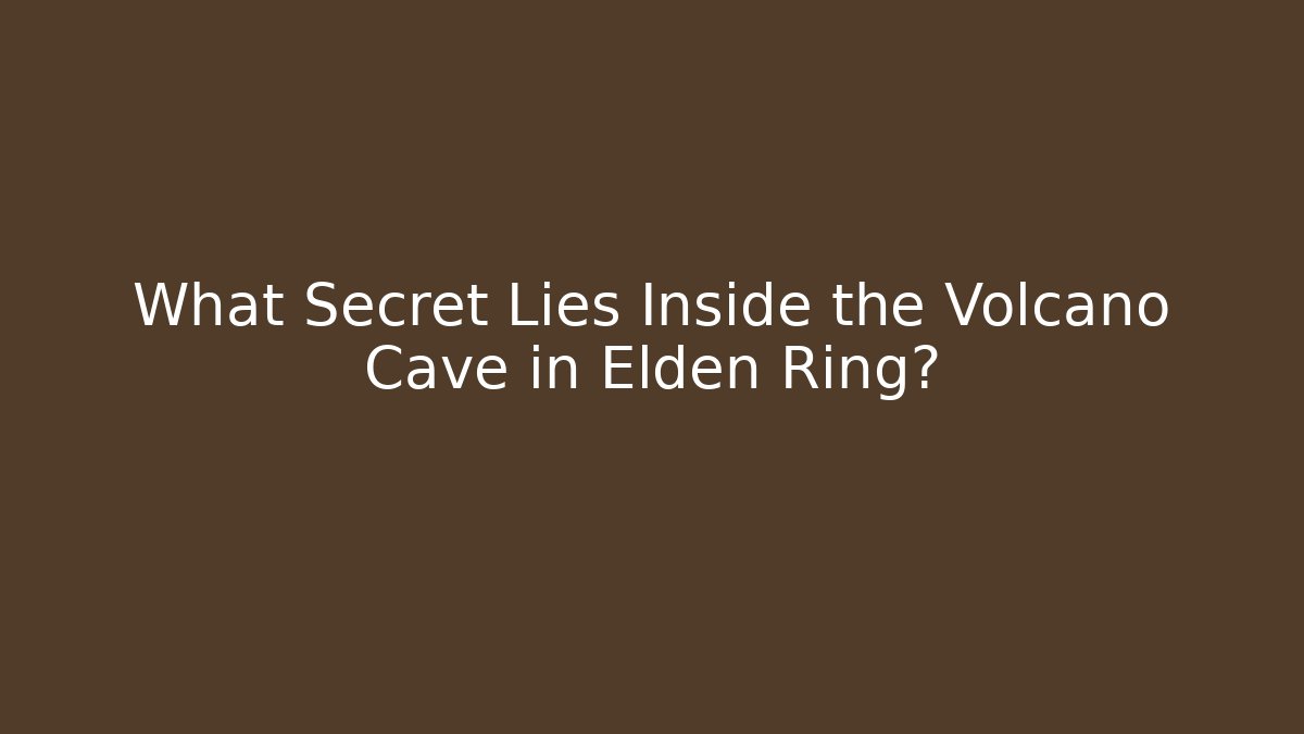 What Secret Lies Inside the Volcano Cave in Elden Ring? - Critter Realm