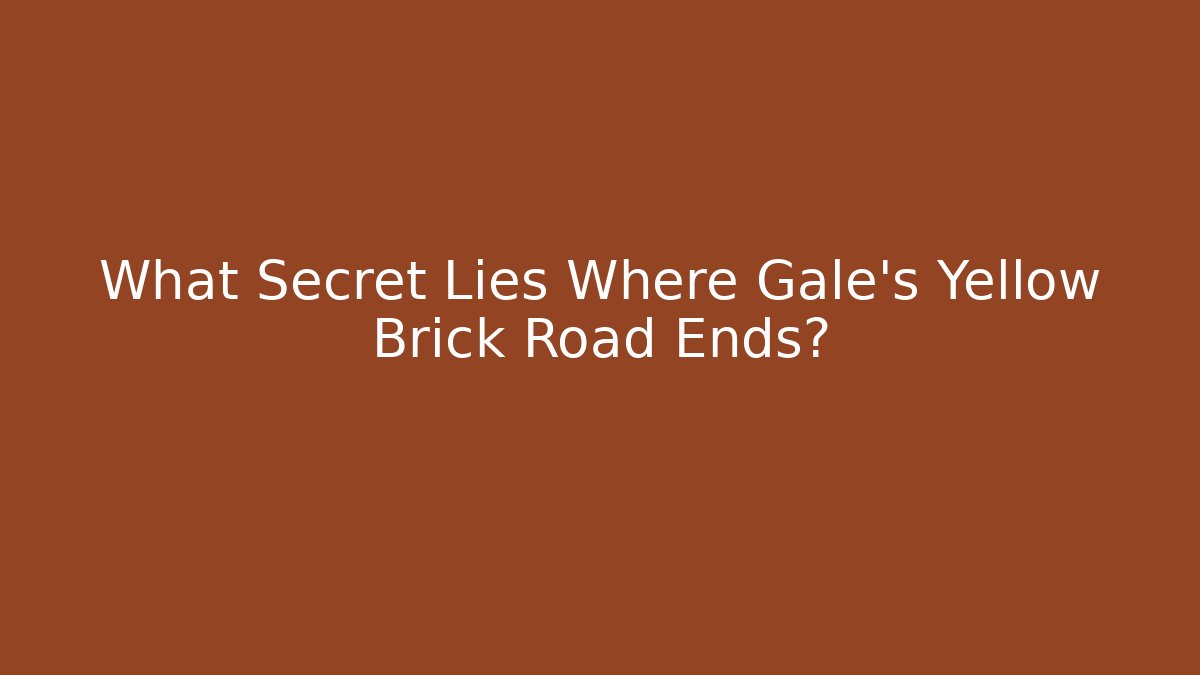 What Secret Lies Where Gale's Yellow Brick Road Ends?