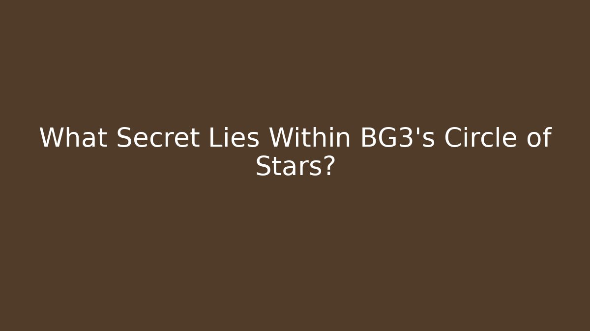 What Secret Lies Within BG3's Circle of Stars?