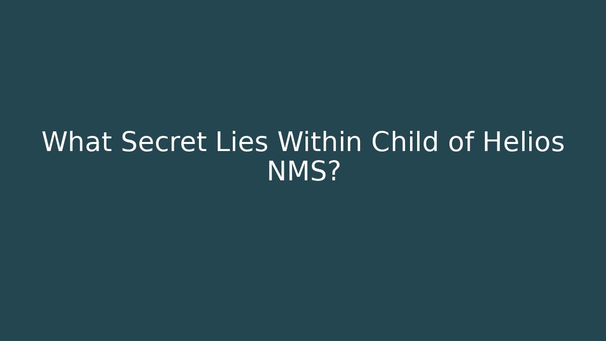What Secret Lies Within Child of Helios NMS?