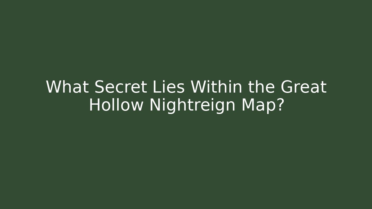 What Secret Lies Within the Great Hollow Nightreign Map?