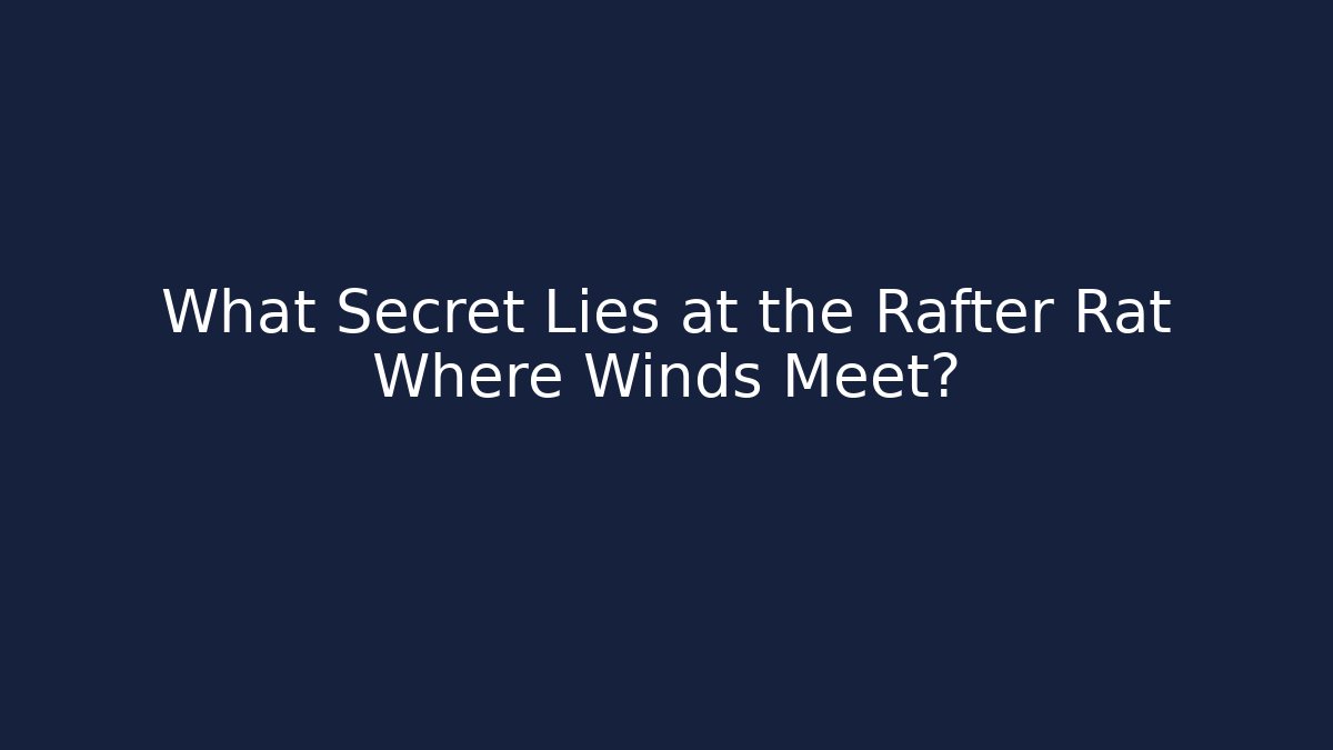 What Secret Lies at the Rafter Rat Where Winds Meet?