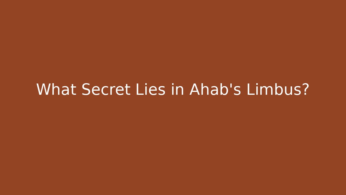 What Secret Lies in Ahab's Limbus?