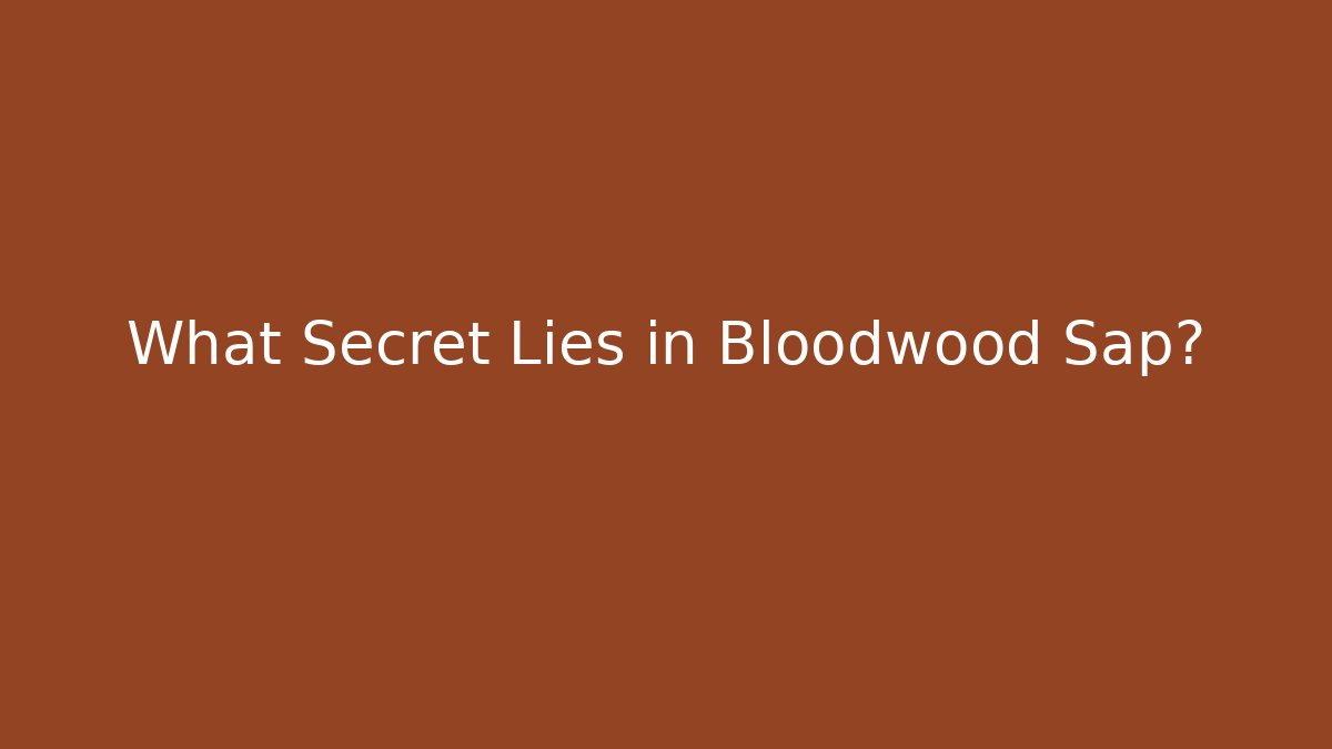 What Secret Lies in Bloodwood Sap?