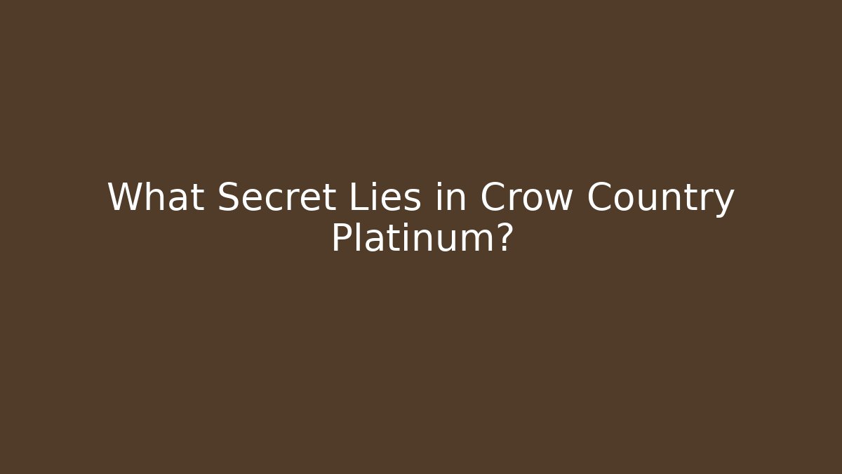 What Secret Lies in Crow Country Platinum?