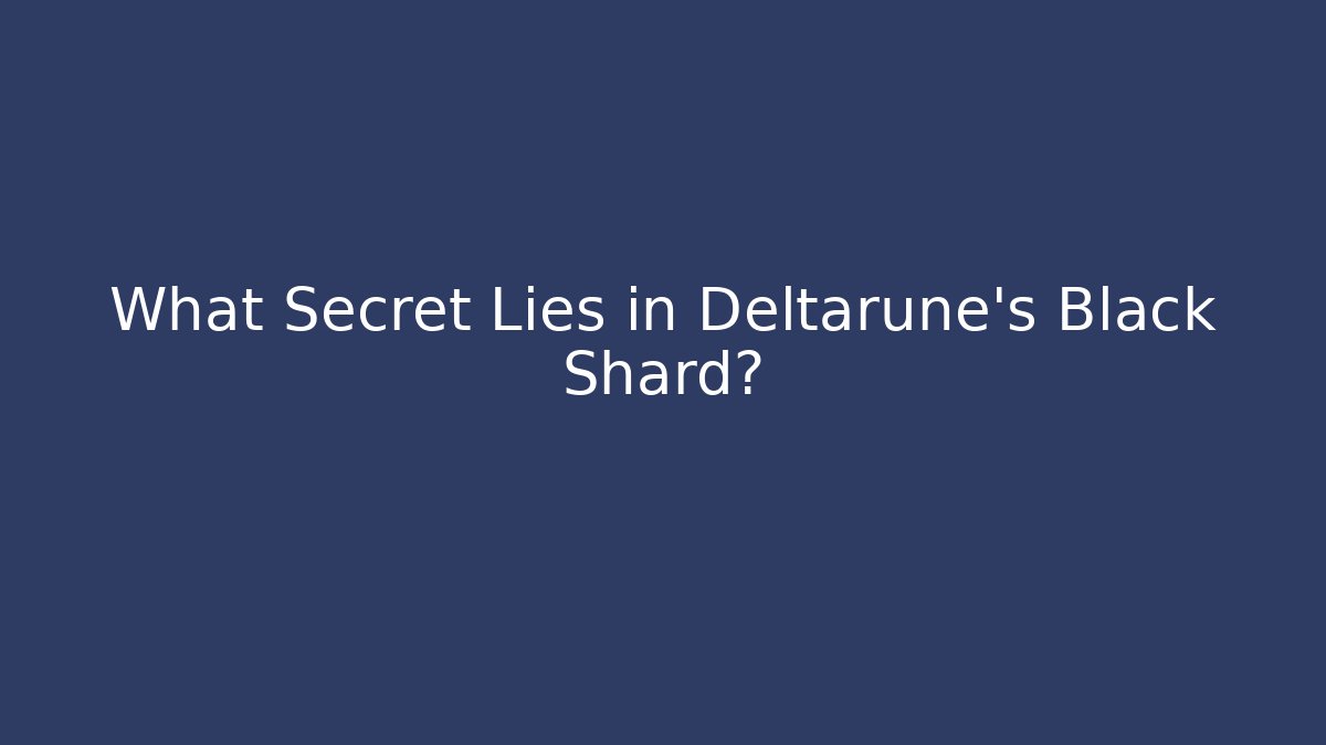 What Secret Lies in Deltarune's Black Shard?