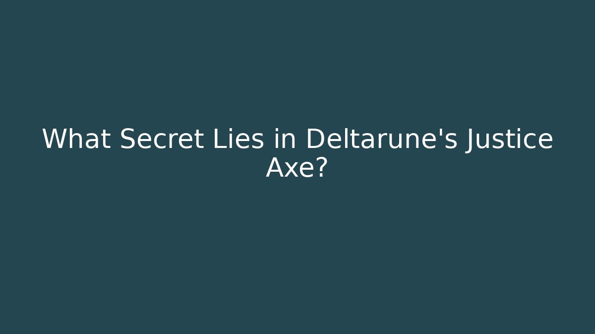 What Secret Lies in Deltarune's Justice Axe?
