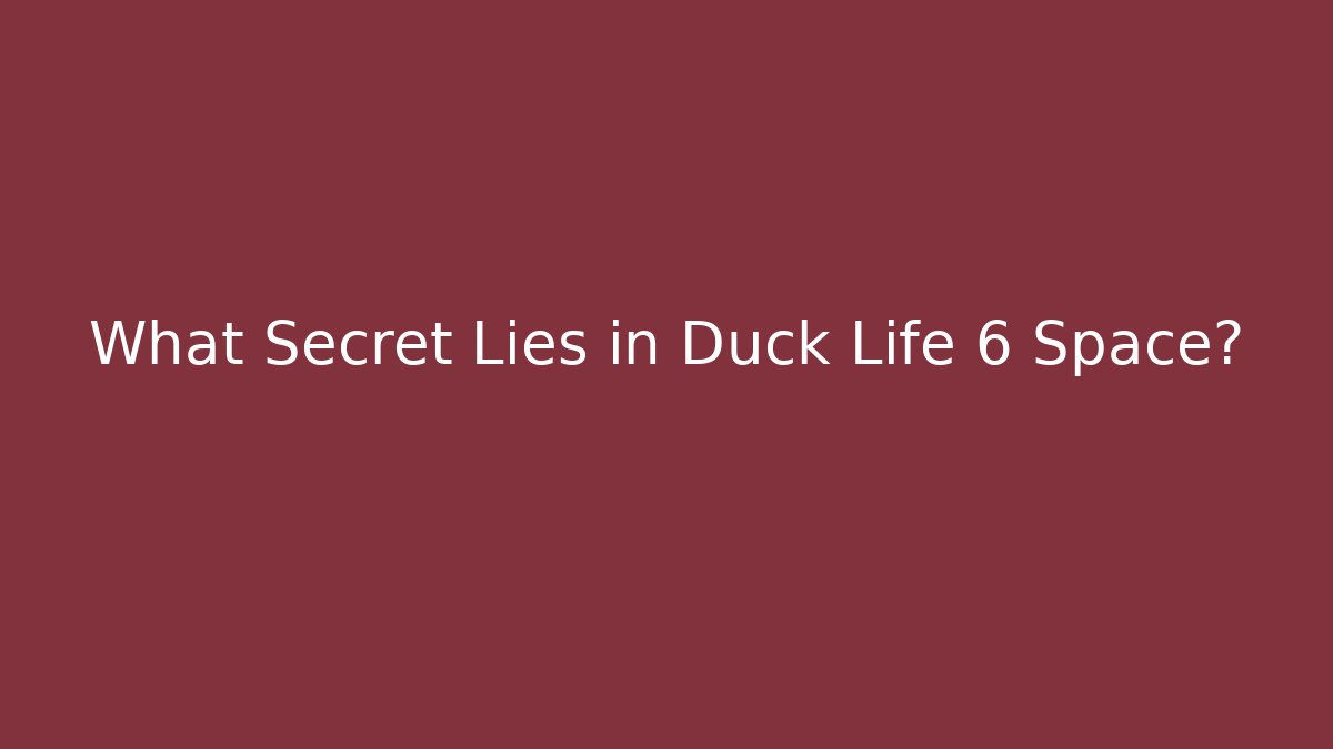 What Secret Lies in Duck Life 6 Space?