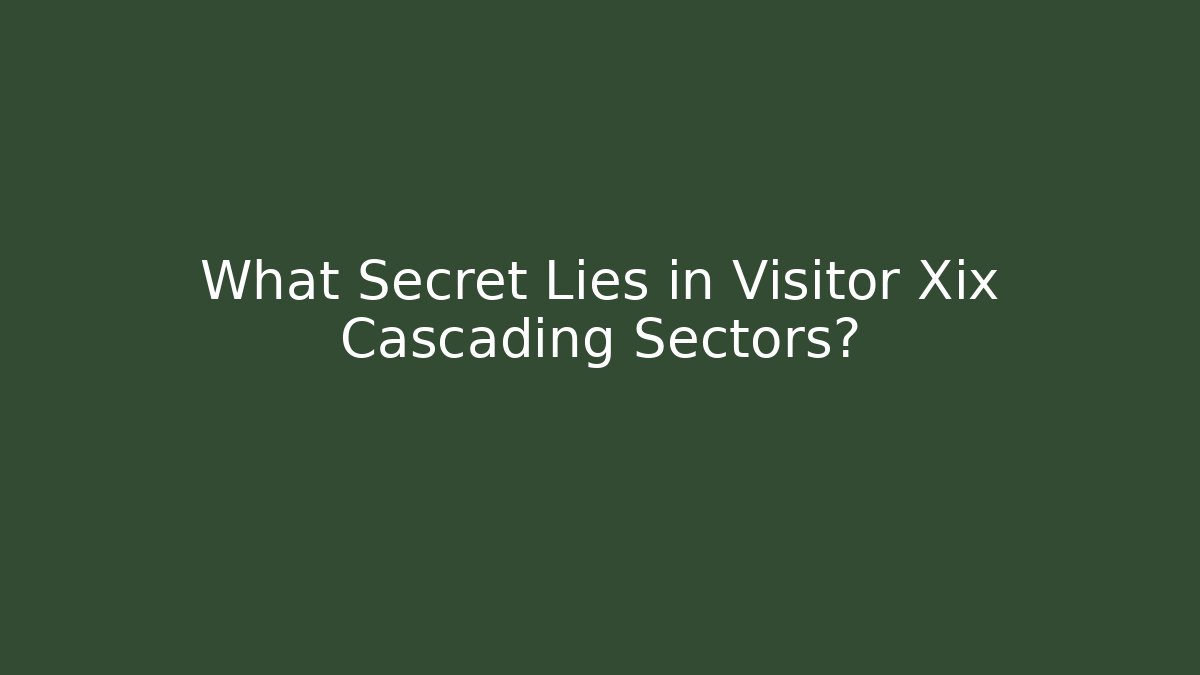 What Secret Lies in Visitor Xix Cascading Sectors?