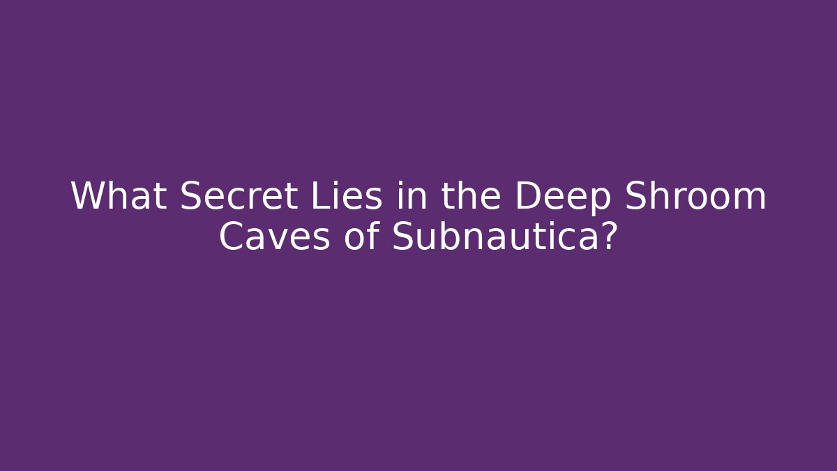 What Secret Lies in the Deep Shroom Caves of Subnautica?