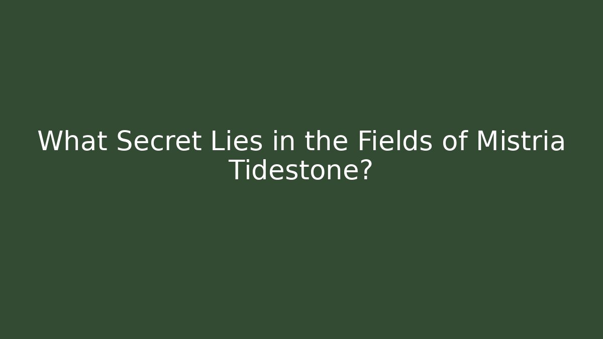 What Secret Lies in the Fields of Mistria Tidestone?