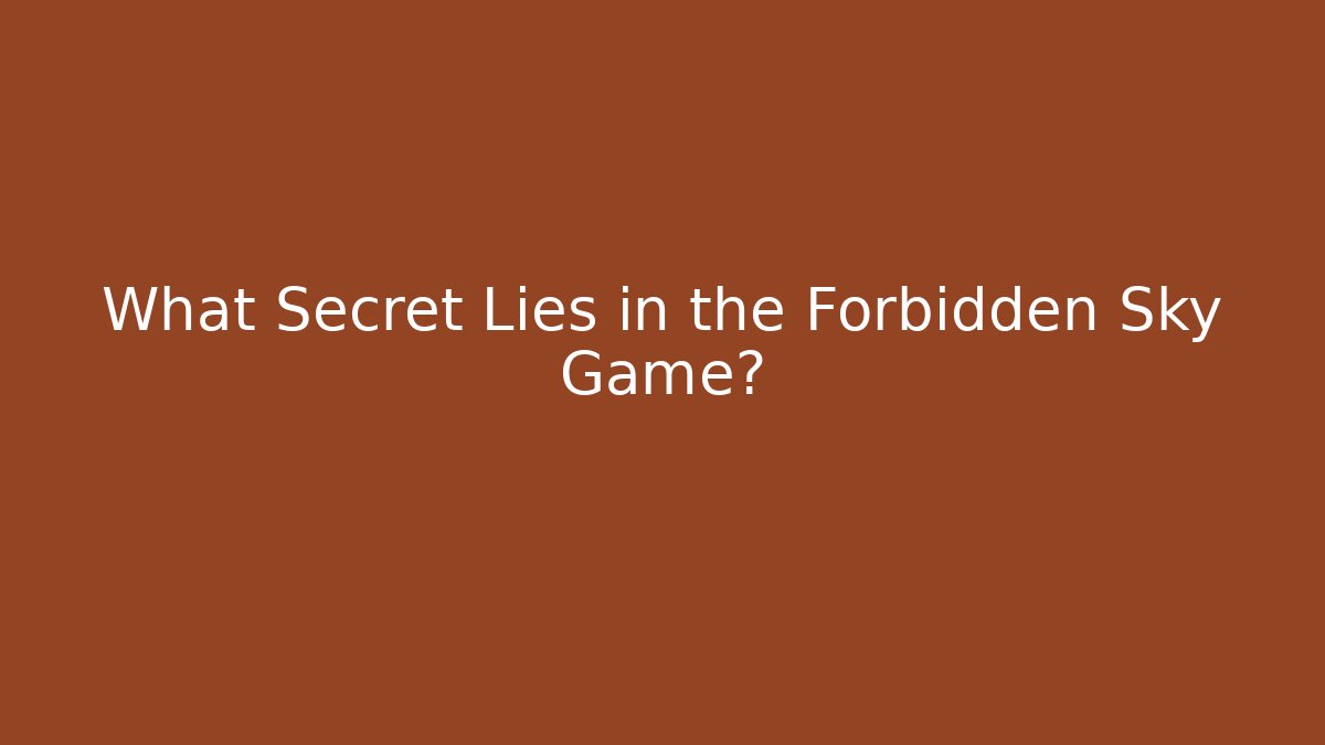 What Secret Lies in the Forbidden Sky Game?